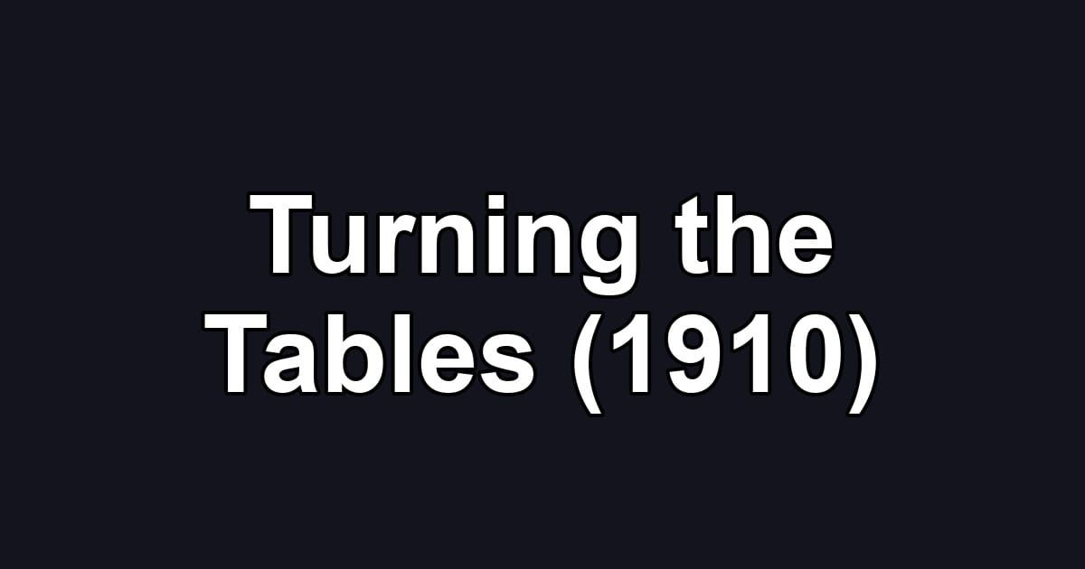 Turning the Tables (1910)