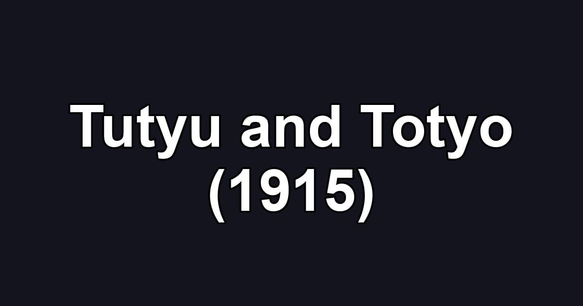 Tutyu and Totyo (1915)