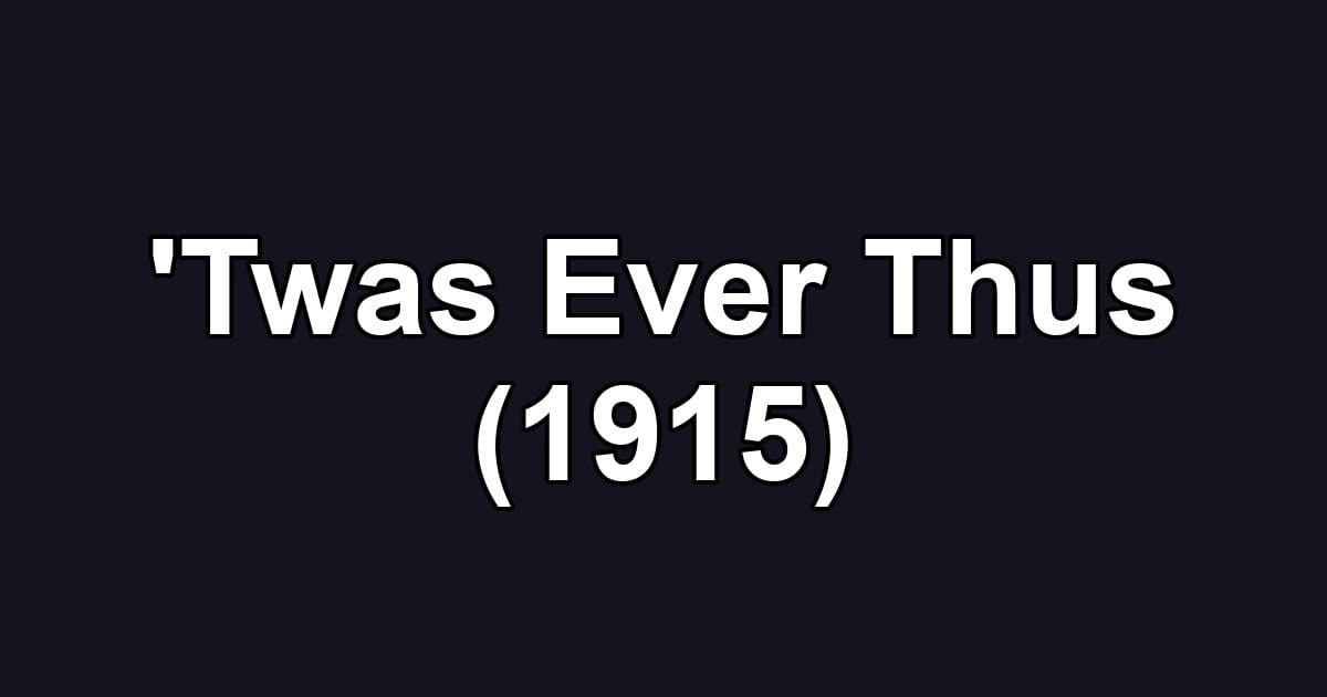 'Twas Ever Thus (1915)