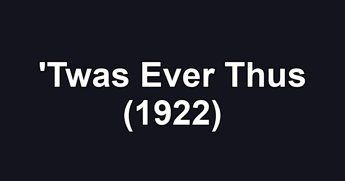 'Twas Ever Thus (1922)