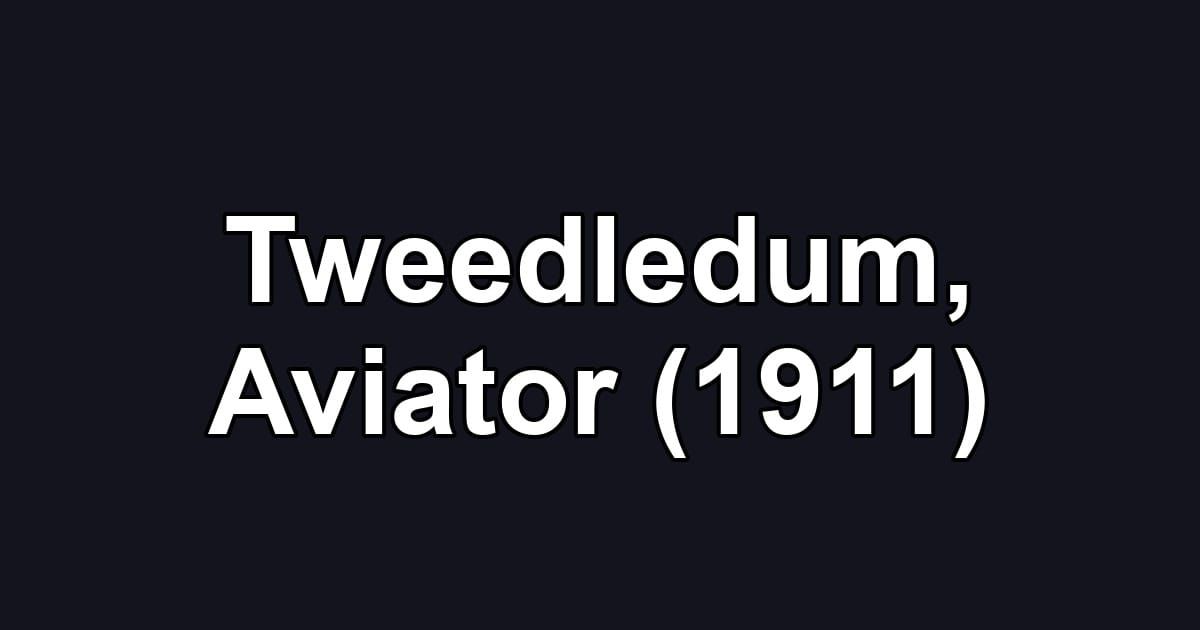 Tweedledum, Aviator (1911)