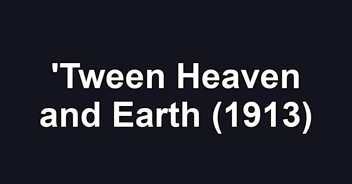 'Tween Heaven and Earth (1913)