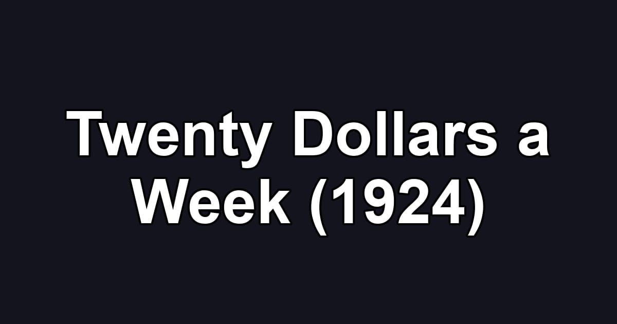 Twenty Dollars a Week (1924)
