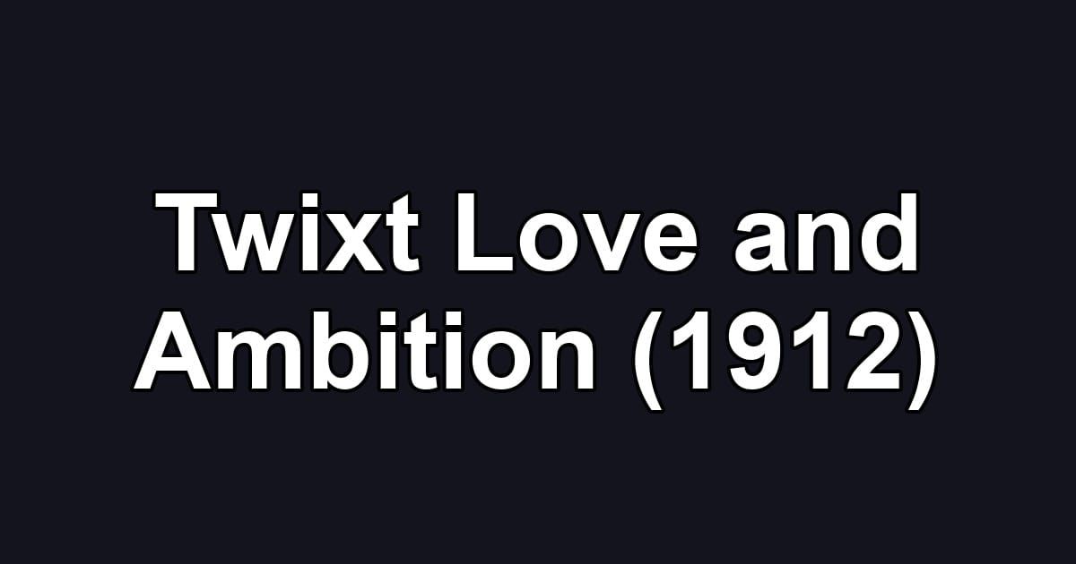 Twixt Love and Ambition (1912)