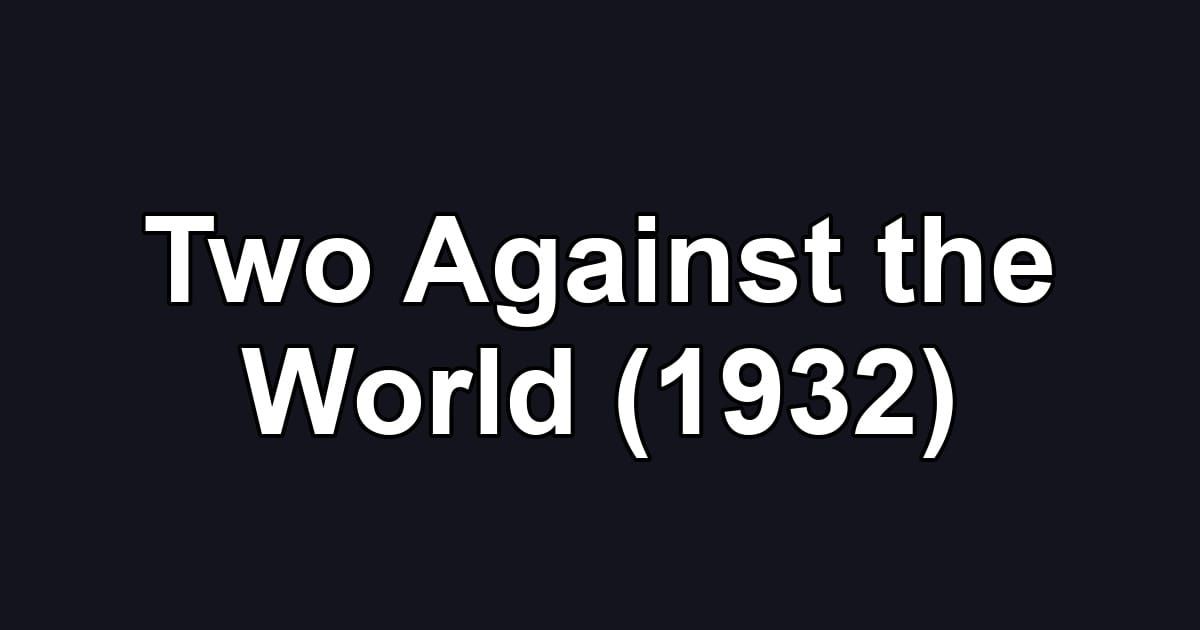 Two Against the World (1932)