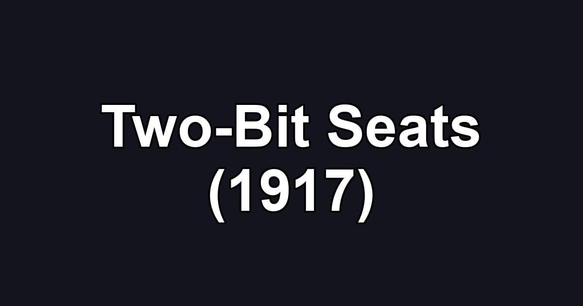 Two-Bit Seats (1917)