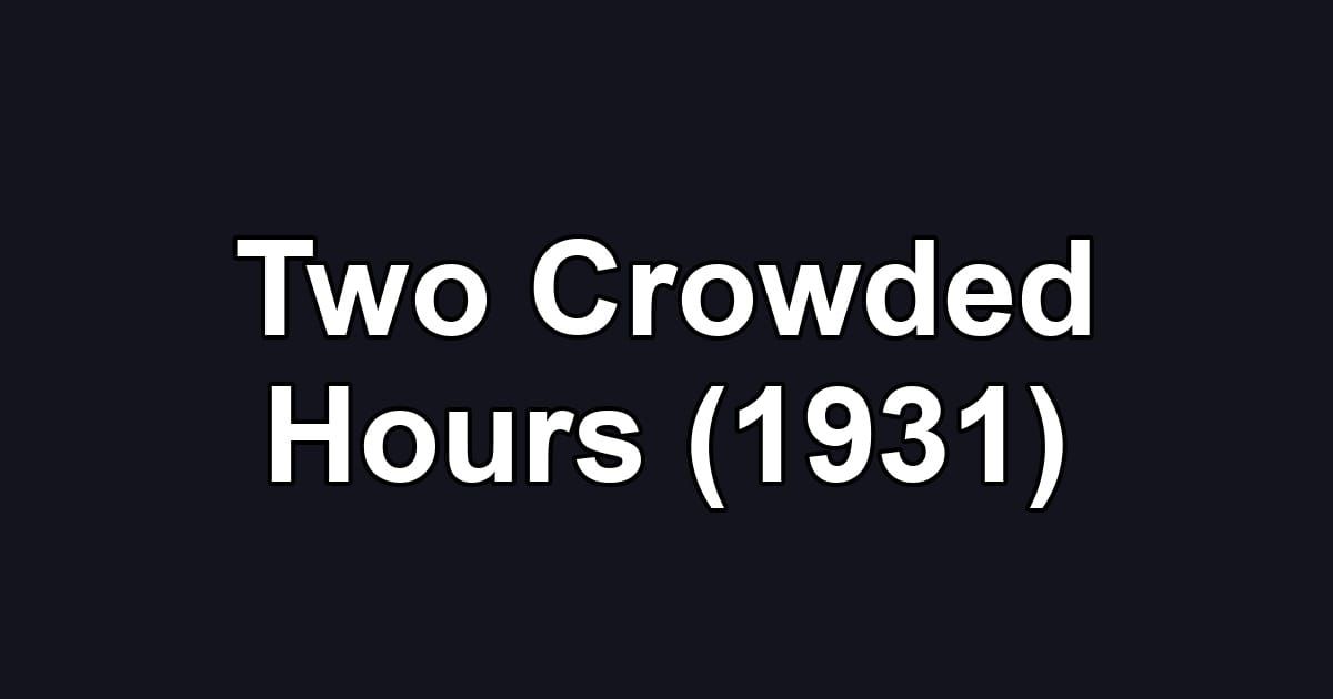 Two Crowded Hours (1931)