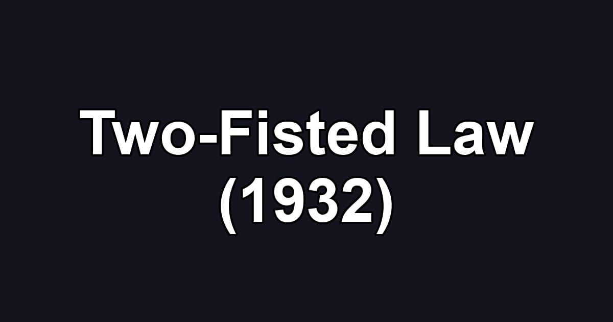 Two-Fisted Law (1932)
