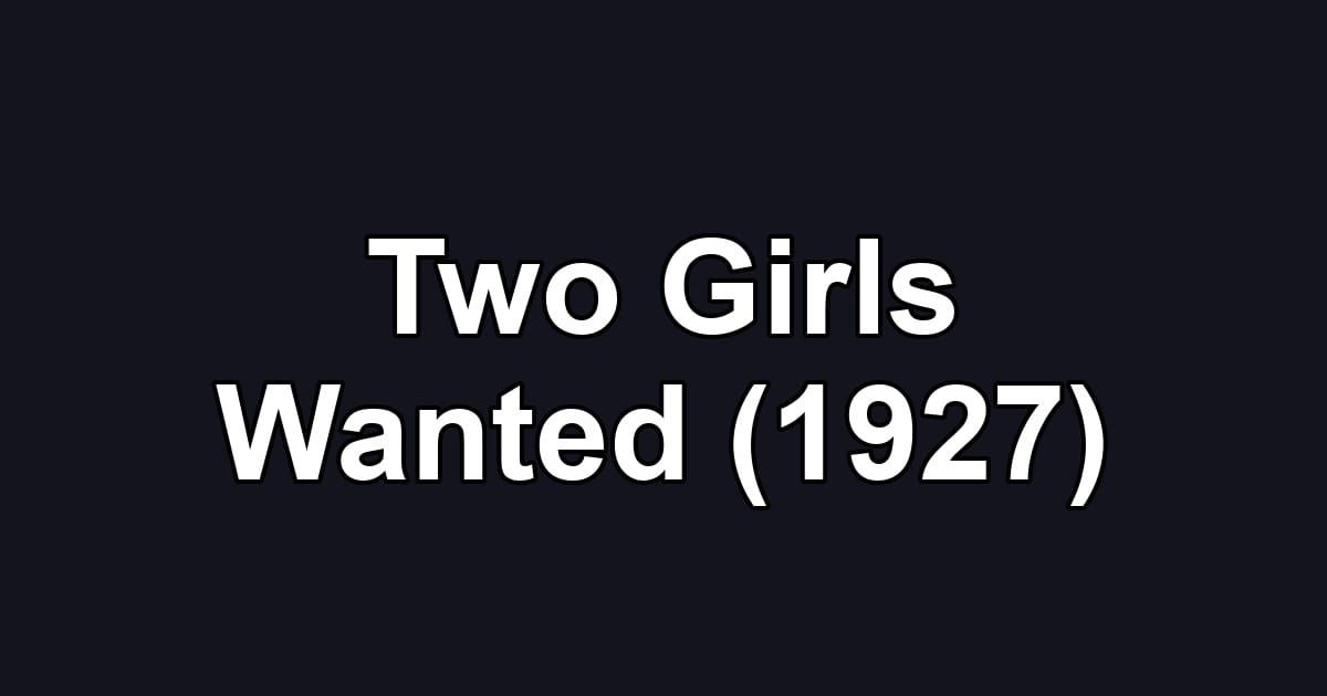 Two Girls Wanted (1927)