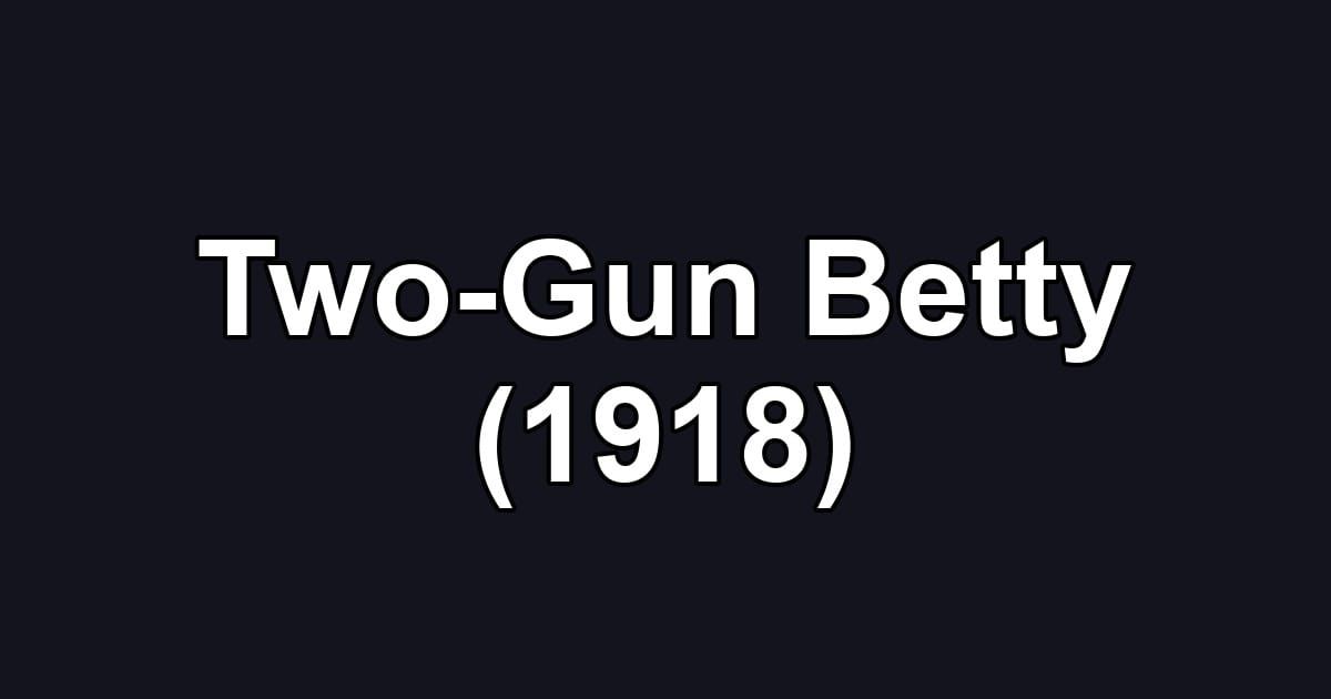 Two-Gun Betty (1918)