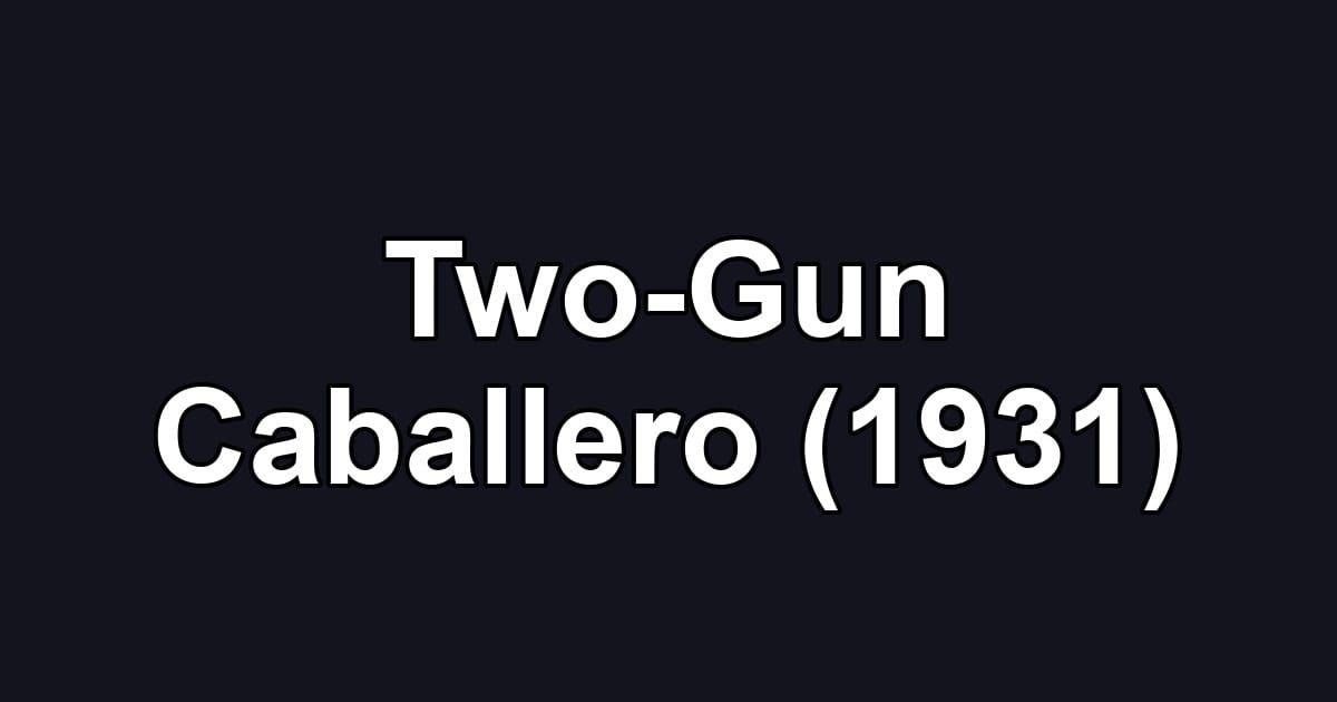 Two-Gun Caballero (1931)