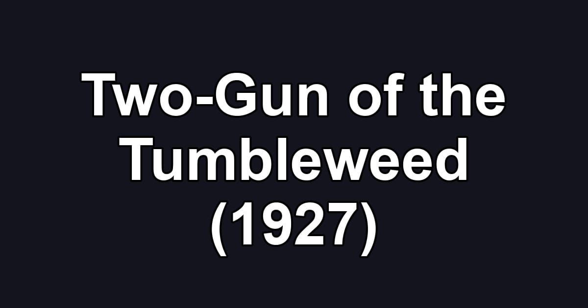 Two-Gun of the Tumbleweed (1927)