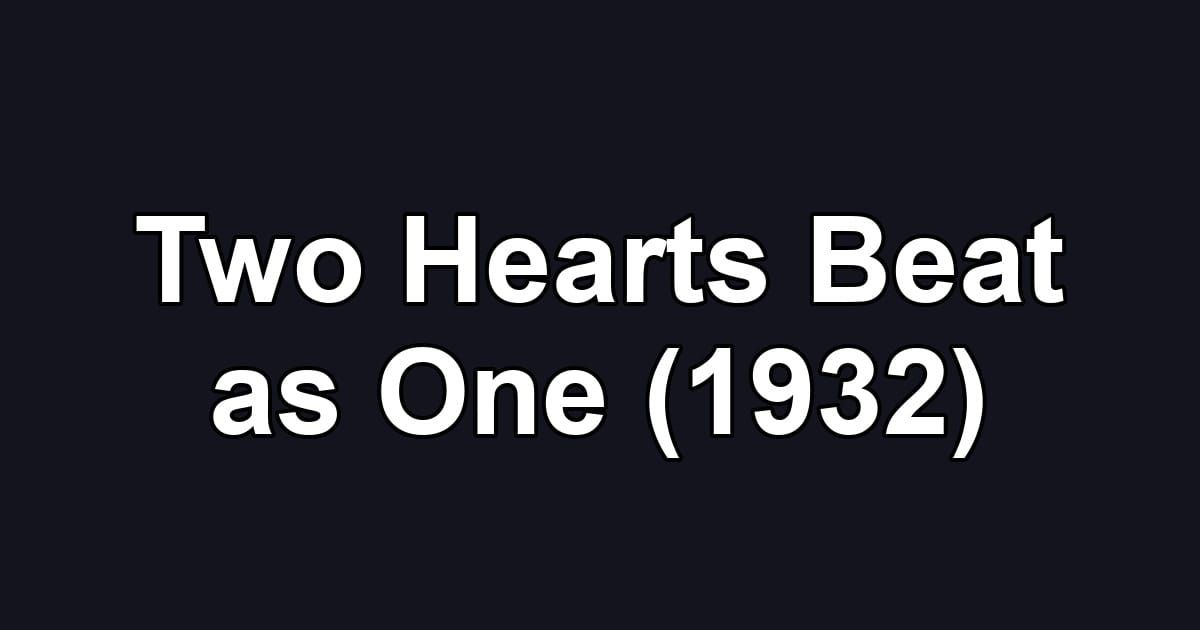 Two Hearts Beat as One (1932)