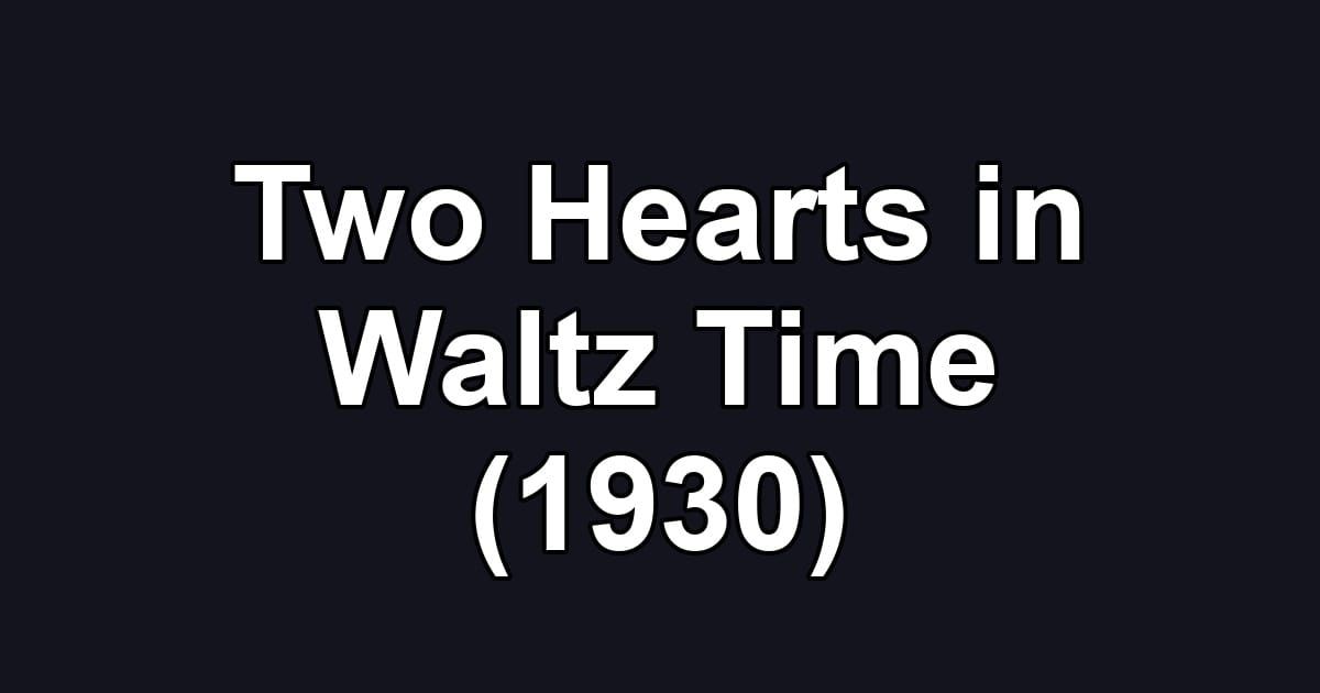 Two Hearts in Waltz Time (1930)
