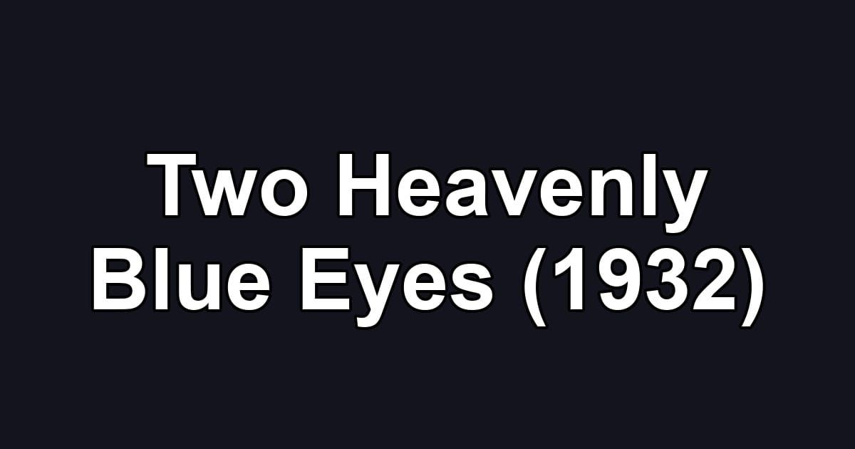 Two Heavenly Blue Eyes (1932)