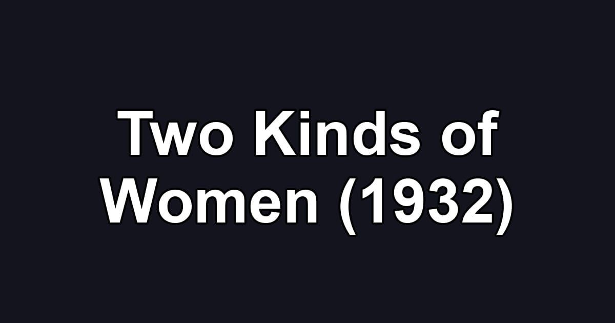 Two Kinds of Women (1932)