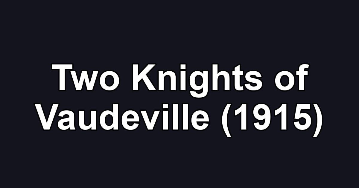 Two Knights of Vaudeville (1915)