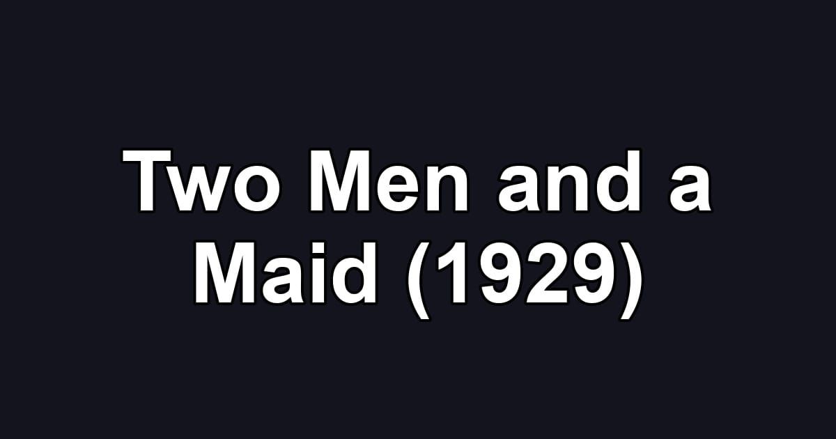 Two Men and a Maid (1929)