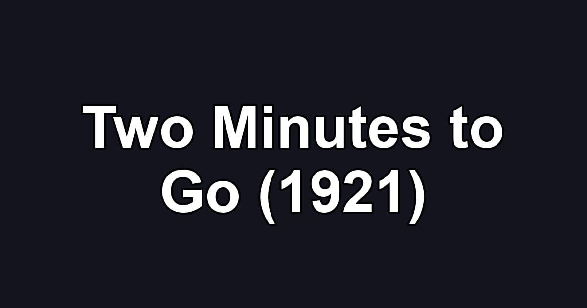 Two Minutes to Go (1921)