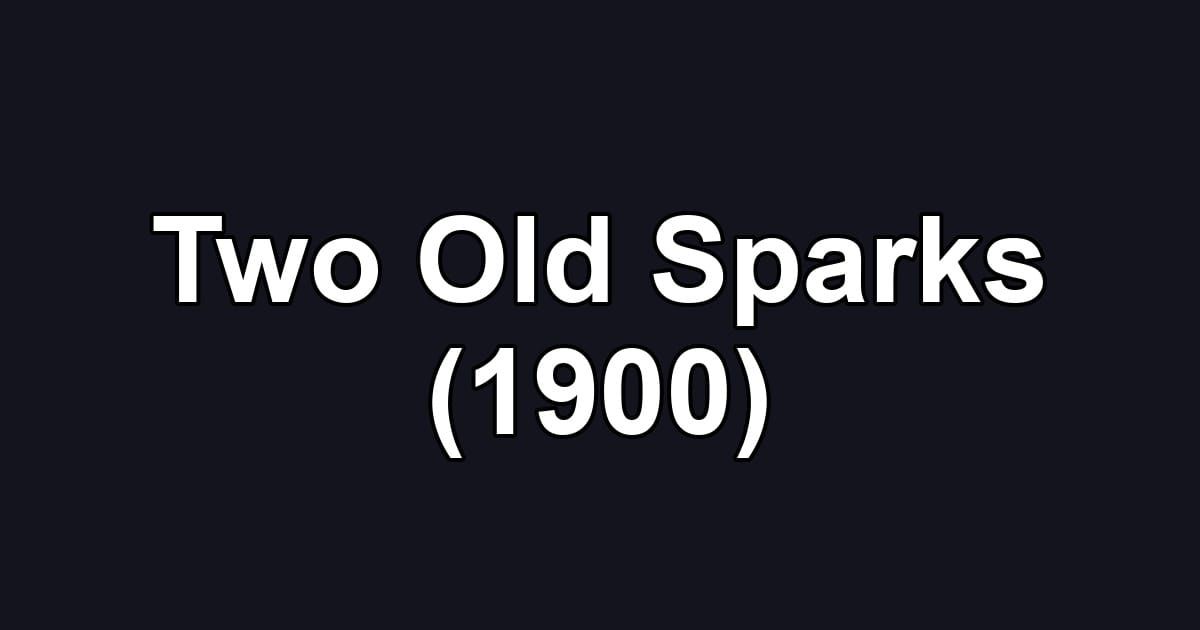 Two Old Sparks (1900)
