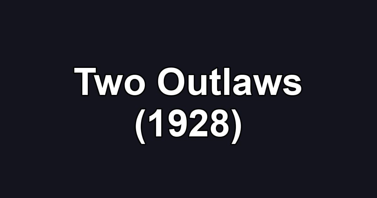 Two Outlaws (1928)