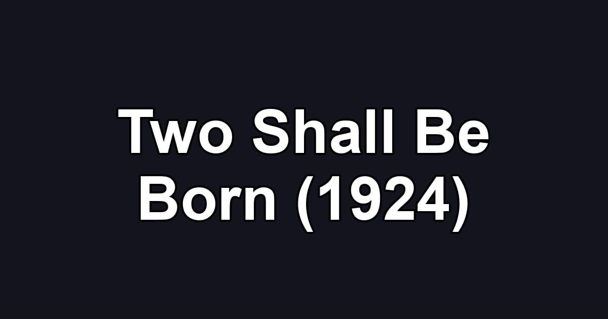 Two Shall Be Born (1924)