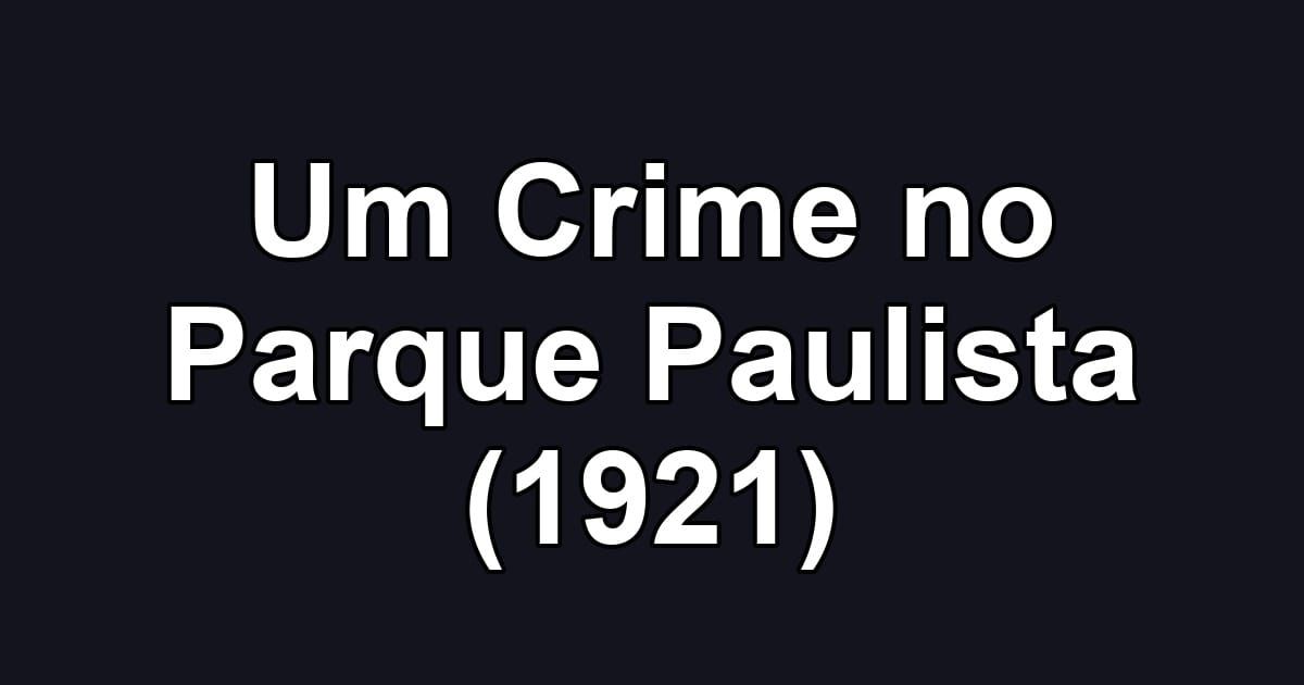 Um Crime no Parque Paulista (1921)