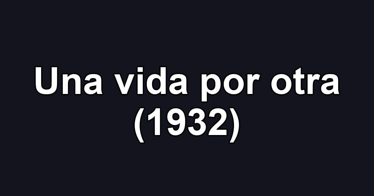 Una vida por otra (1932)