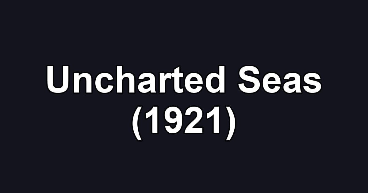 Uncharted Seas (1921)