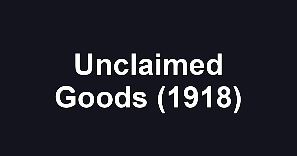 Unclaimed Goods (1918)