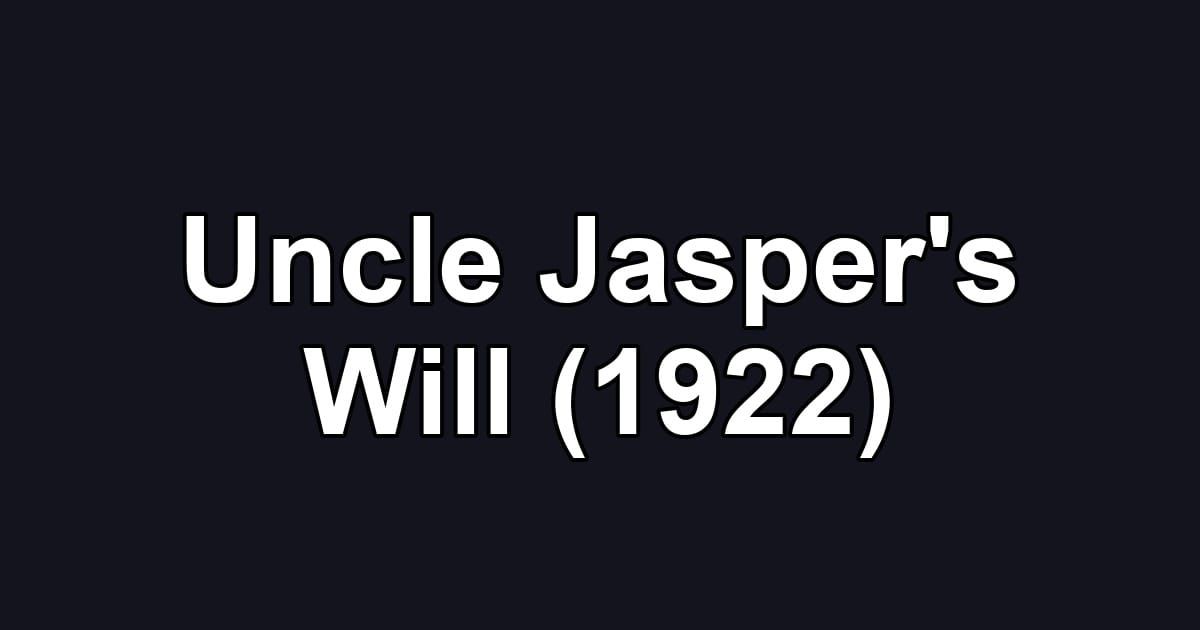 Uncle Jasper's Will (1922)
