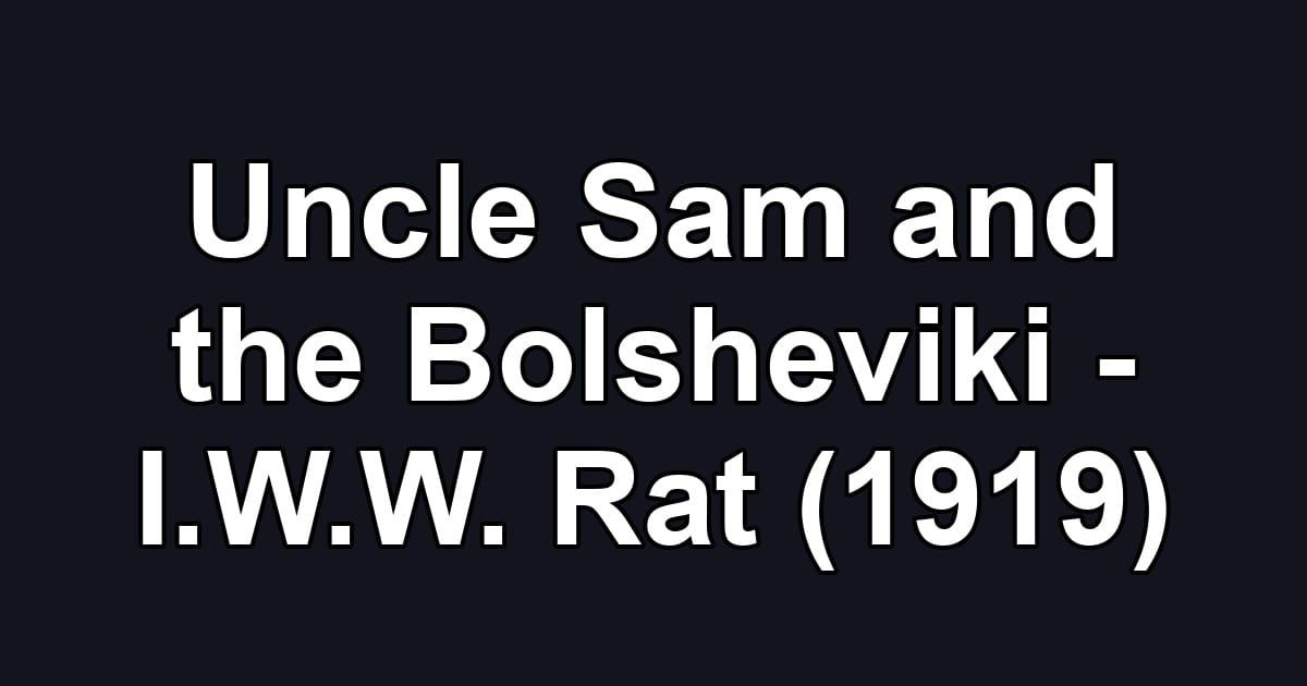 Uncle Sam and the Bolsheviki - I.W.W. Rat (1919)