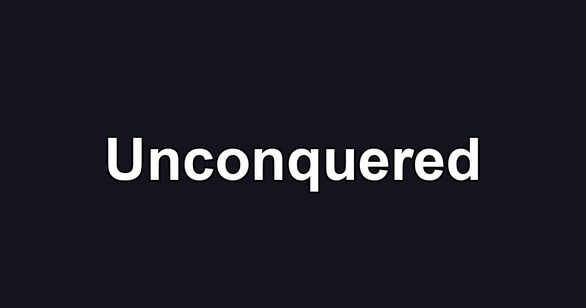 Unconquered