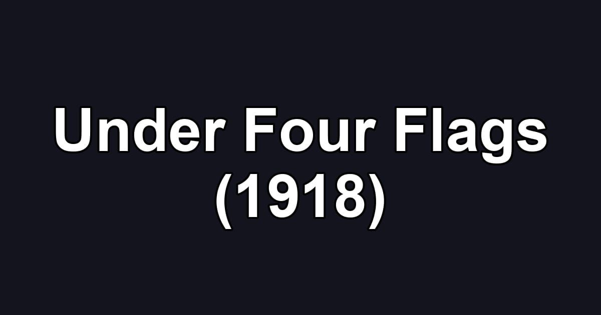 Under Four Flags (1918)