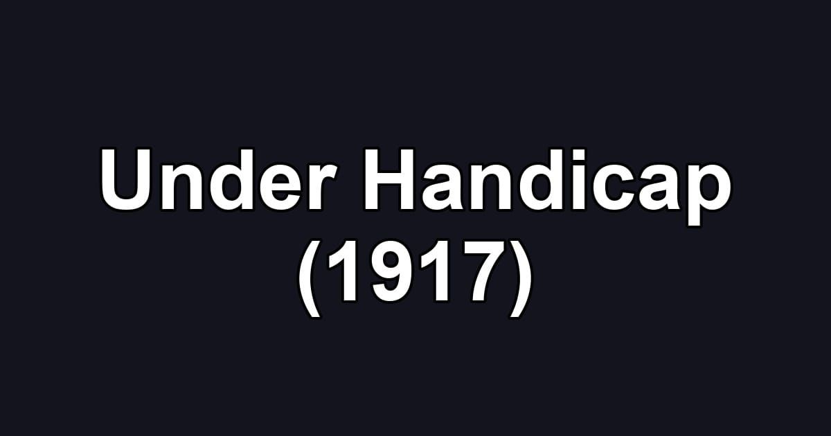 Under Handicap (1917)