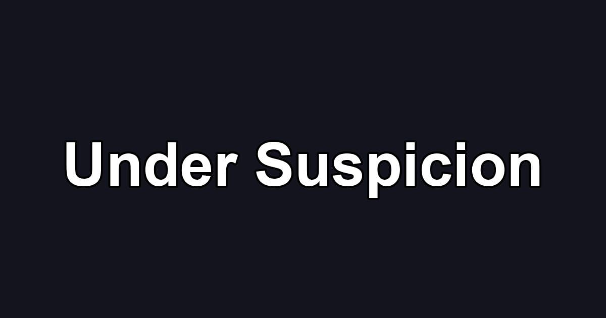 Under Suspicion