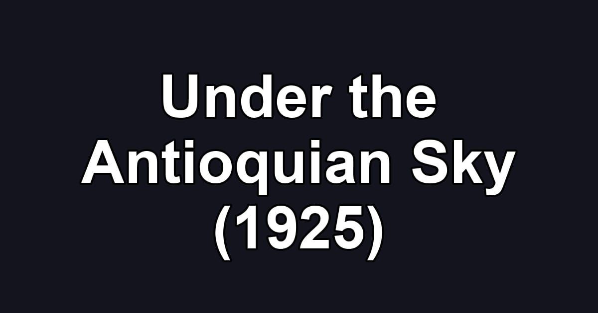 Under the Antioquian Sky (1925)