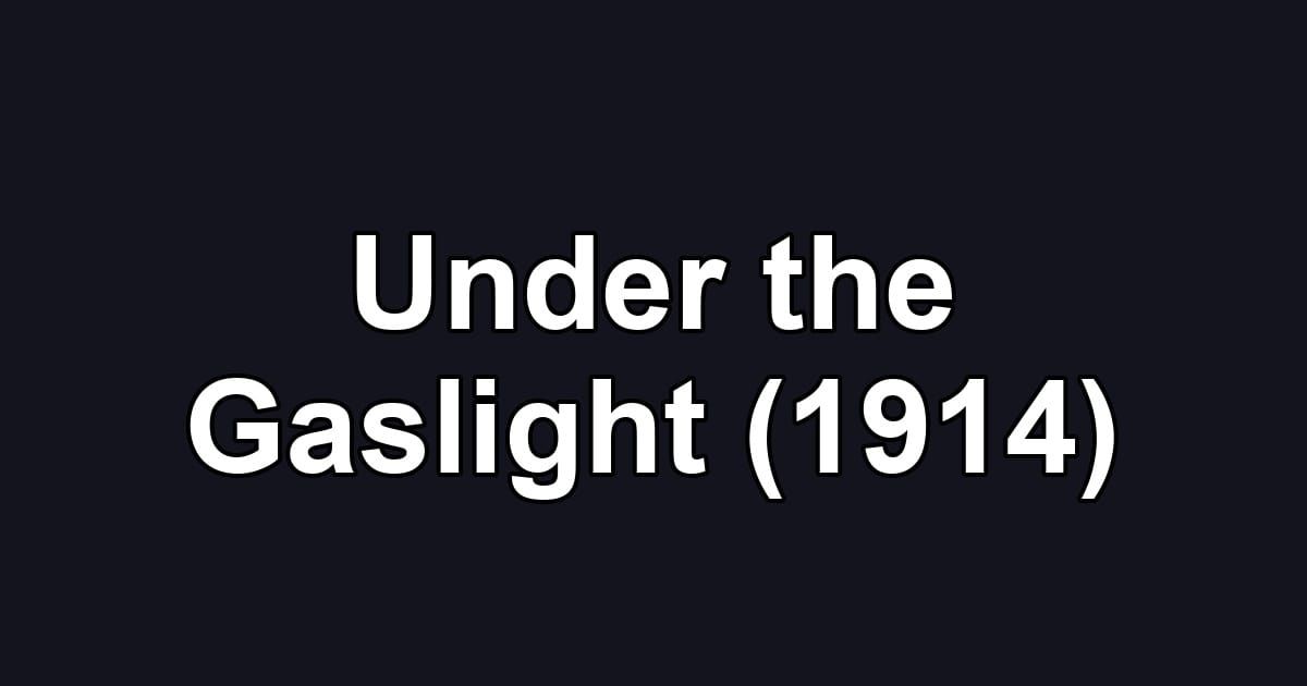 Under the Gaslight (1914)