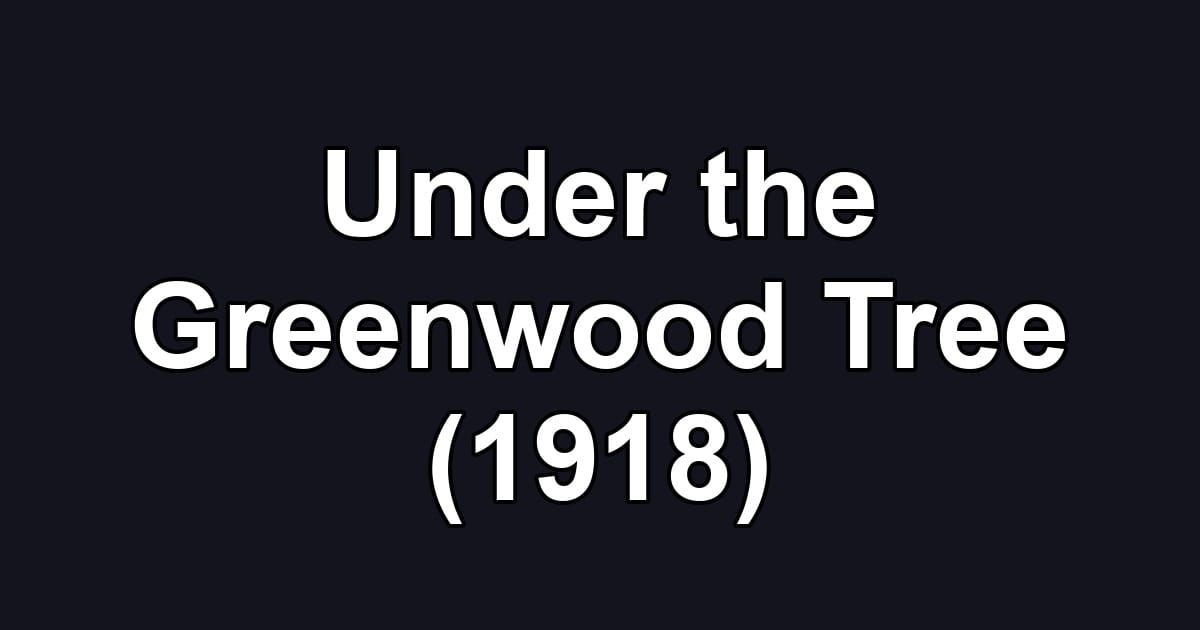 Under the Greenwood Tree (1918)
