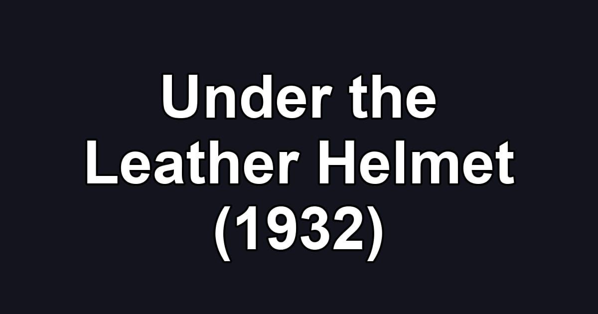 Under the Leather Helmet (1932)