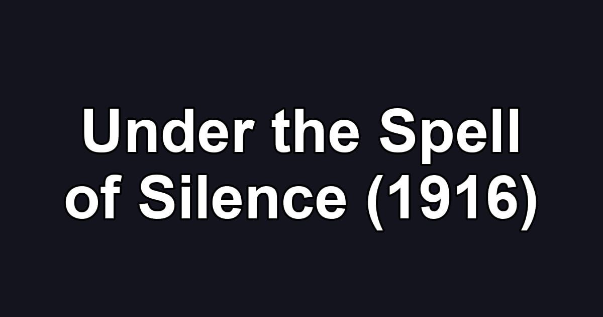 Under the Spell of Silence (1916)