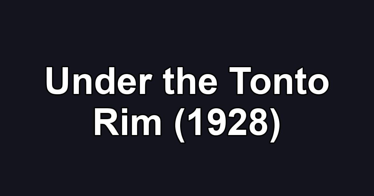 Under the Tonto Rim (1928)