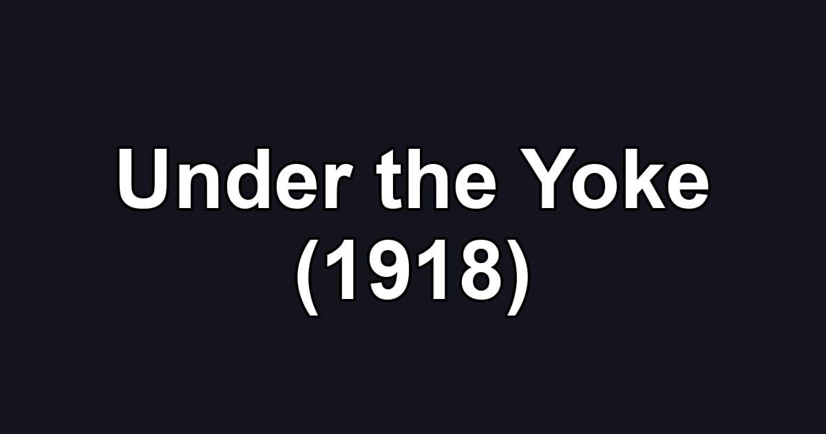 Under the Yoke (1918)