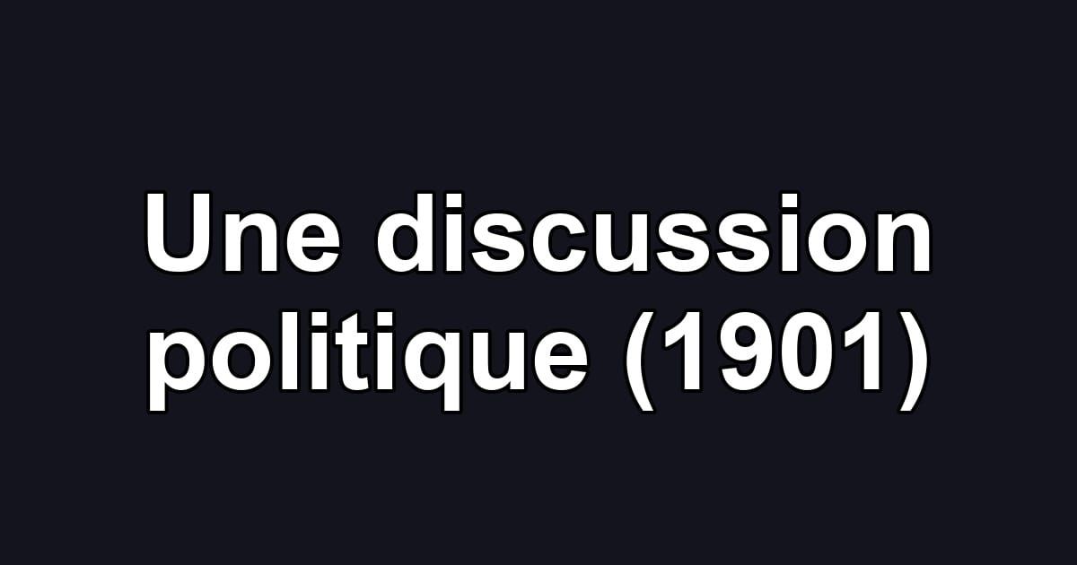 Une discussion politique (1901)