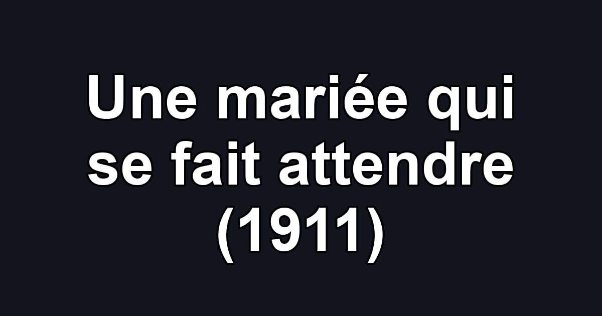 Une mariée qui se fait attendre (1911)