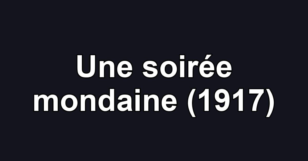 Une soirée mondaine (1917)