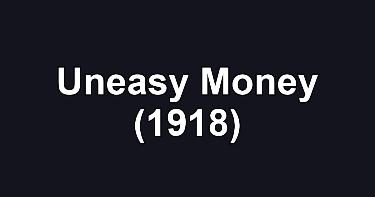 Uneasy Money (1918)