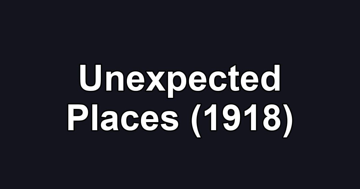 Unexpected Places (1918)