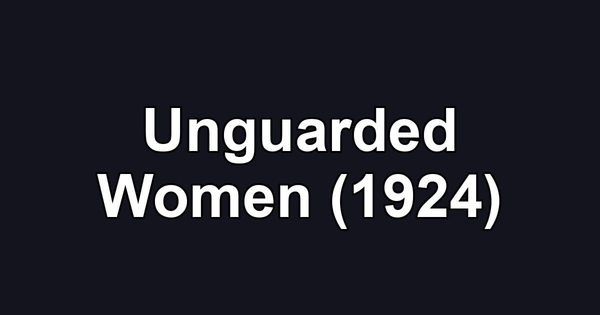 Unguarded Women (1924)
