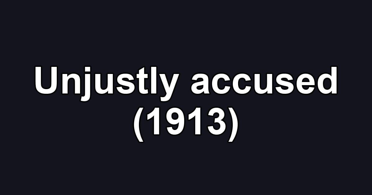 Unjustly accused (1913)